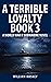 A TERRIBLE LOYALTY--BOOK 3:...