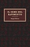 Il seme del rapimento by Giorgia D'Aversa