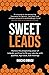 Sweet Leads: Harness the prospecting power of LinkedIn and Email to fill your calendar with qualified, high-value B2B meetings