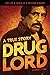 Drug Lord: A True Story: The Life and Death of a Mexican Kingpin