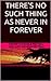 THERE'S NO SUCH THING AS NEVER IN FOREVER by Kenneth Nichols Fecteau