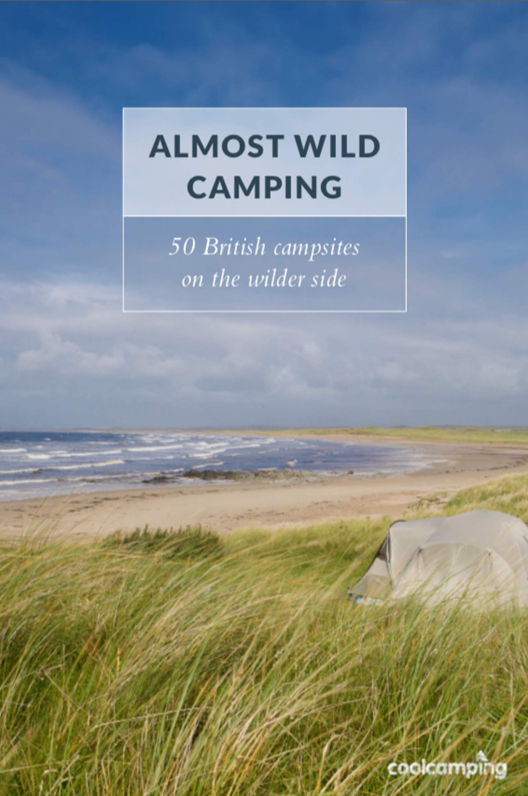 Almost Wild Camping (Cool Camping): 50 British campsites on the wilder side