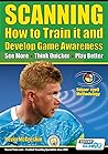 SCANNING - How to Train it and Develop Game Awareness: See More, Think Quicker, Play better