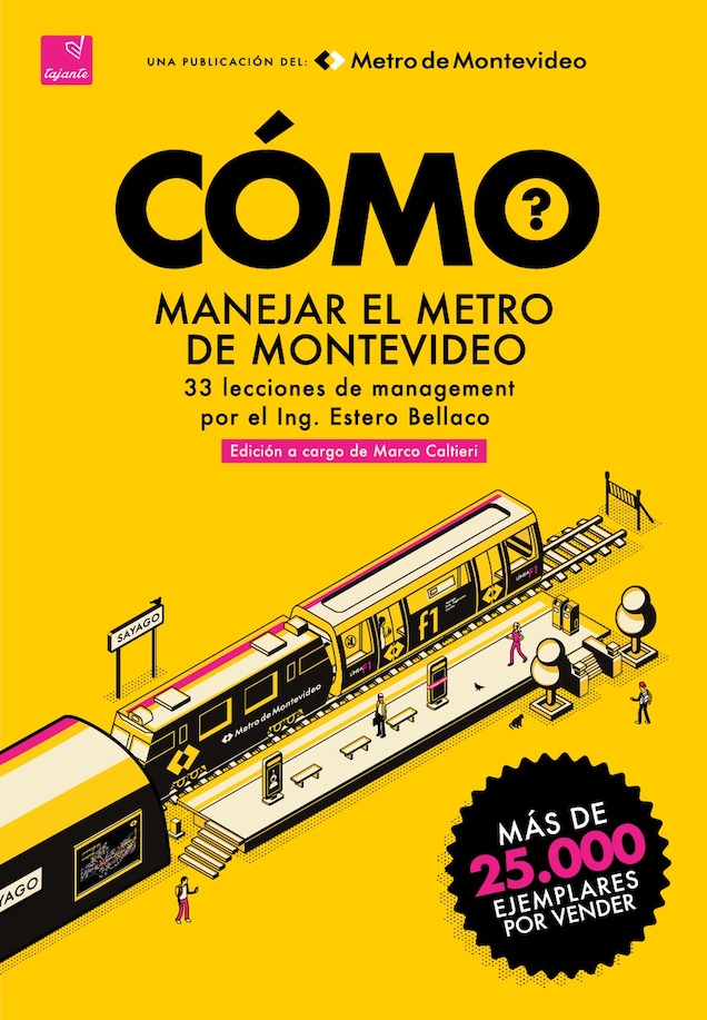 Cómo manejar el Metro de Montevideo: 33 lecciones de management a cargo del Ing. Estero Bellaco