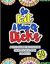 Go Eat A Bag Of Dicks: A Virus Quarantine Lockdown Swear Coloring Book For Adults Go Eat A Bag Of Dicks: A Virus Quarantine Lockdown Swear Coloring Book For Adults