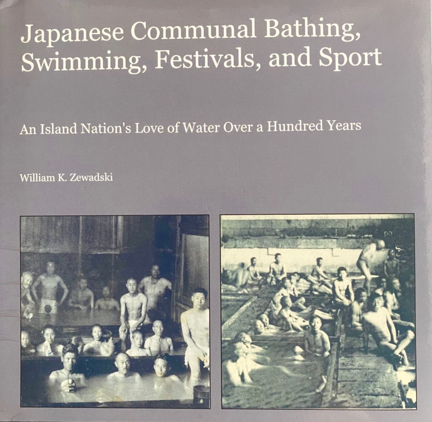 Japanese Communal Bathing, Swimming, Festivals, and Sport: An Island Nation's Love of Water Over a Hundred Years Through Japanese Prints, Vernacular Photography and Postcards (Hardcover)