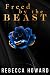 Freed by The Beast by Rebecca Howard
