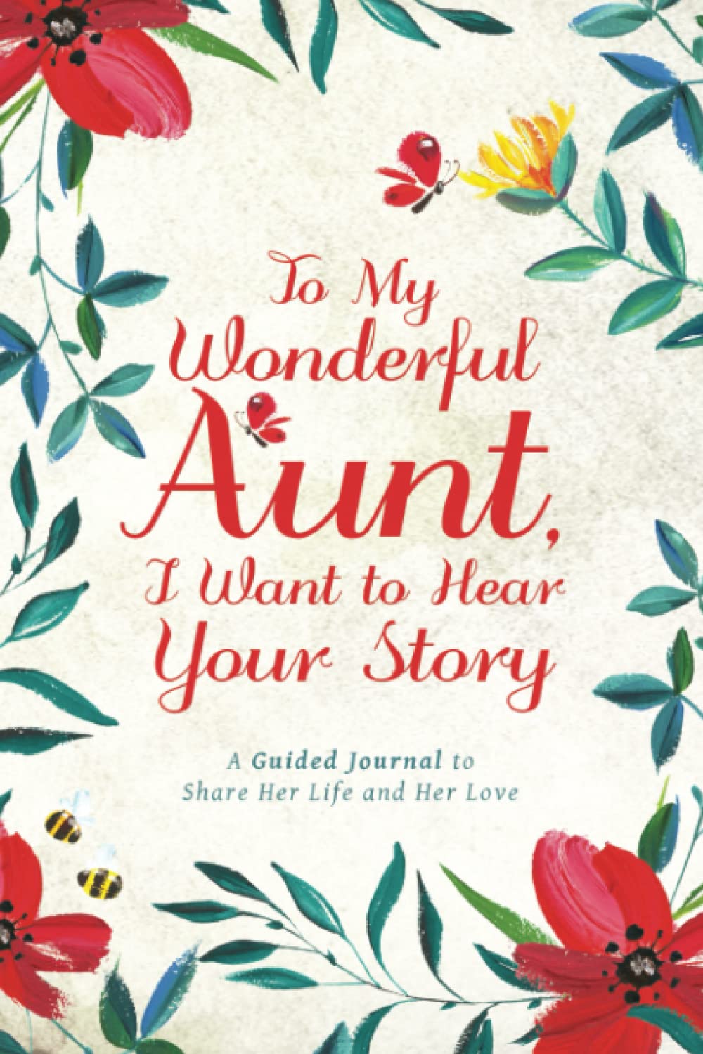 To My Wonderful Aunt, I Want to Hear Your Story: A Guided Journal to Share Her Life & Her Love (Hear Your Story Books)