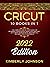 Cricut: 10 Books in 1. 2022 Edition. The Complete Step-by-Step Guide for Beginners, Design Space, Maker, Explorer Air 2, Joy & Smart Business Ideas. Mastering all Machines, Tools & Materials!