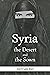 Syria, the Desert and the Sown by Gertrude Bell