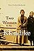Two Women in the Klondike by Mary E. Hitchcock
