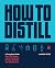 How to Distill by Aaron Hyde