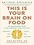 This Is Your Brain on Food: An Indispensable Guide to the Surprising Foods that Fight Depression, Anxiety, PTSD, OCD, ADHD, and More