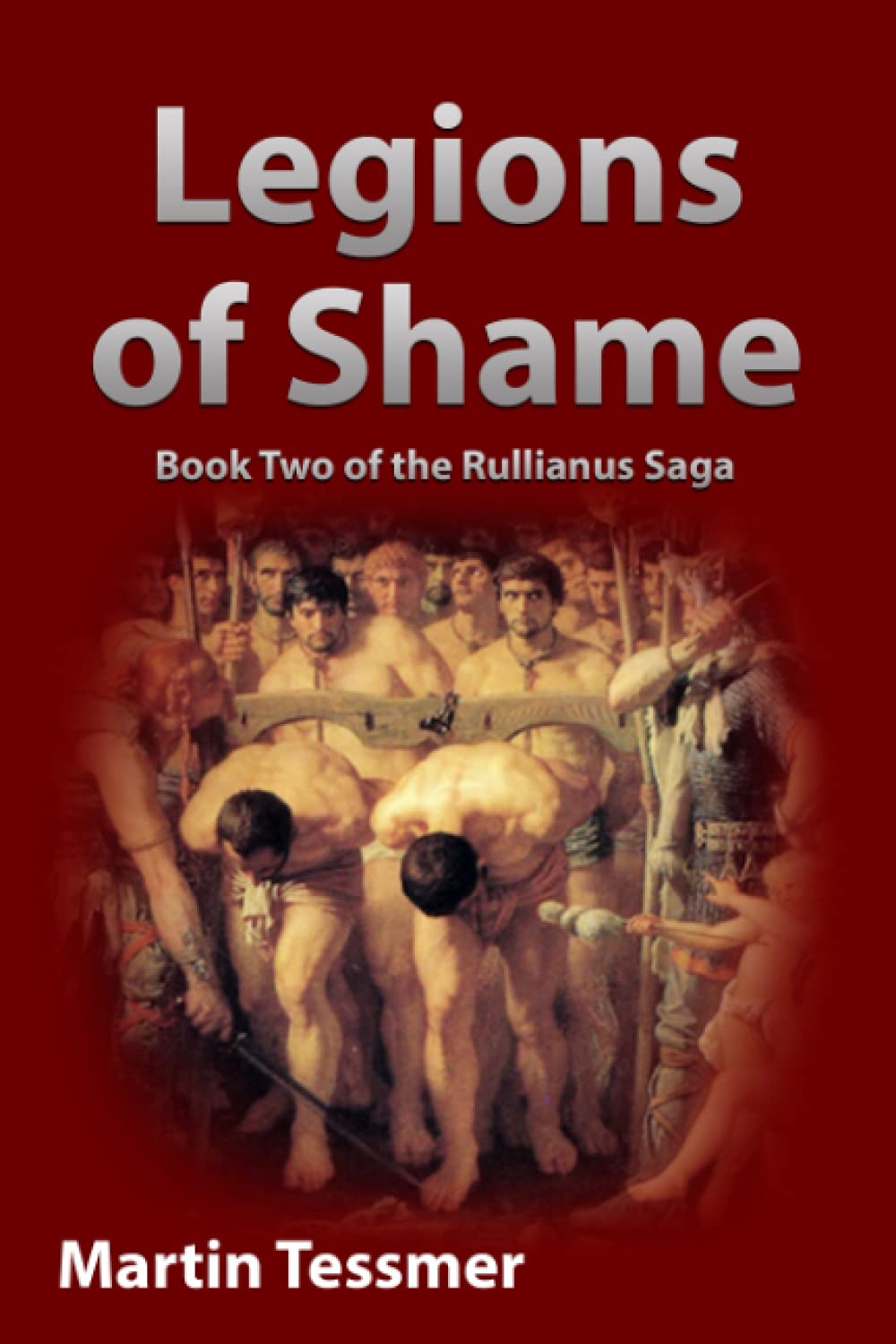 Legions of Shame: Book Two of the Rullianus Saga (Scipio Africanus: Rome's Greatest General)