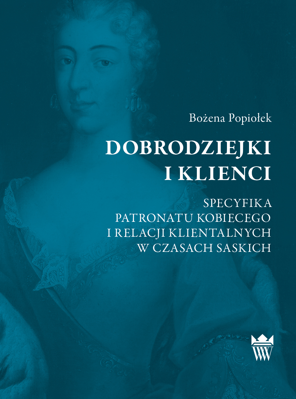 Dobrodziejki i klienci. Specyfika patronatu kobiecego i relacji klientalnych w czasach saskich (Hardcover)