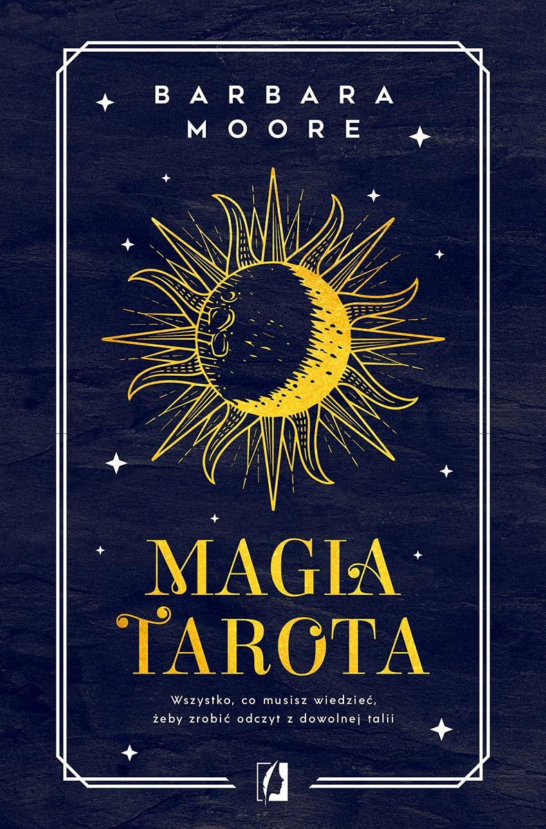 Magia tarota. Wszystko, co musisz wiedziec, aby zrobic odczyt z dowolnej talii (Paperback)