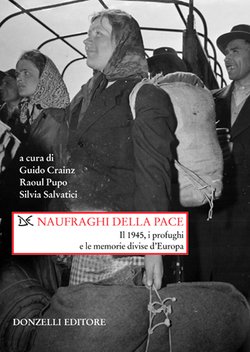 Naufraghi della pace: Il 1945, i profughi e le memorie divise d'Europa (Hardcover)