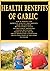Health Benefits of Garlic: ...