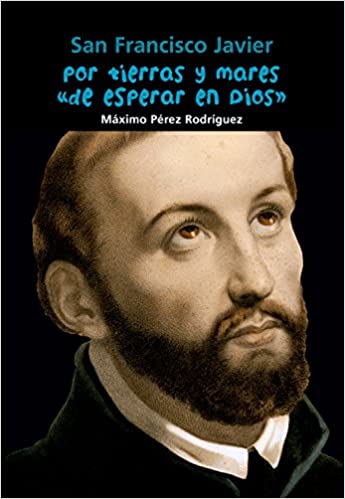 San Francisco Javier. Por tierras y mares de esperar en Dios (Paperback)