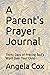 A Parent's Prayer Journal by Angela Cox