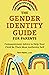 The Gender Identity Guide for Parents: Compassionate Advice to Help Your Child Be Their Most Authentic Self