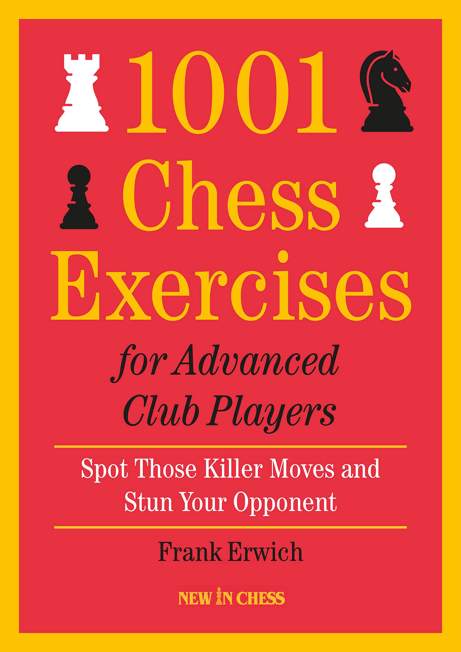 1001 Chess Exercises for Advanced Club Players: Spot Those Killer Moves an Stun Your Opponent (Paperback)