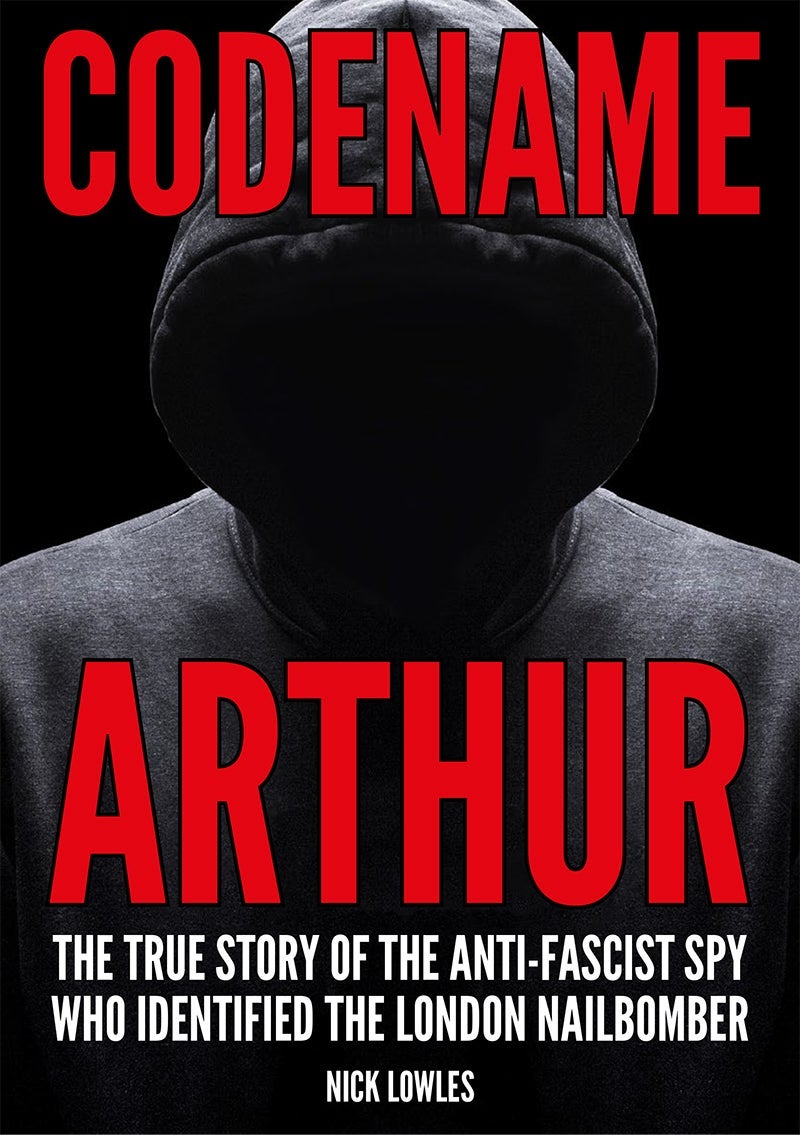 Codename Arthur: The true story of the anti-fascist spy who identified the London nailbomber (Unknown Binding)