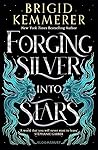 Forging Silver into Stars by Brigid Kemmerer