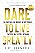 Dare To Live Greatly: The Courage To Live A Powerful Christian Life (2022 EDITION)