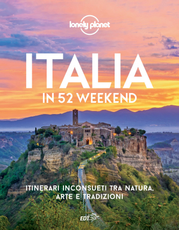 Italia in 52 weekend. Itinerari inconsueti tra natura, arte e tradizioni