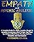 EMPATH AND PSYCHIC ABILITIES: A Complete Guide For Highly Sensitive People To Kundalini Awakening. Learn To Open Your Third Eye, Enhance Mind Power, Develop Intuition, Telepathy, And Clairvoyance