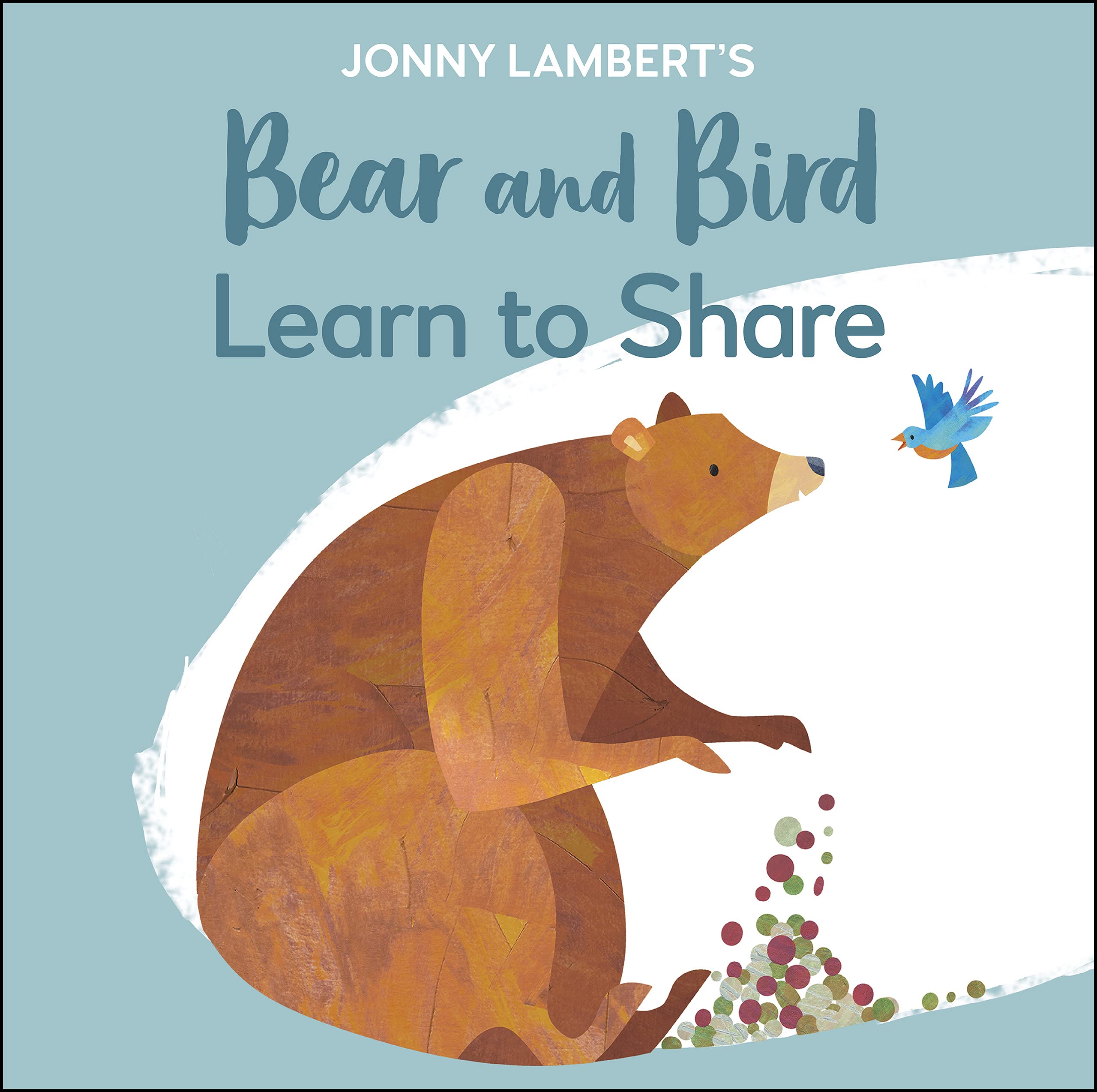 Jonny Lambert's Bear and Bird: Learn to Share (The Bear and the Bird)