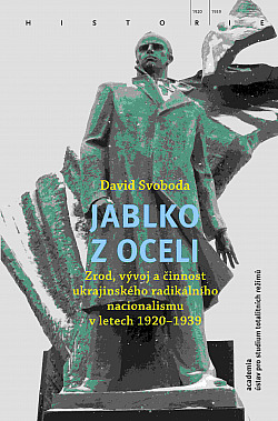 Jablko z oceli: Zrod, vývoj a činnost ukrajinského radikálního nacionalismu v letech 1920-1939