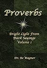 Proverbs: Bright Light from Dark Sayings Volume 1