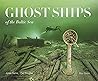 Ghost Ships of th...