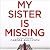 My sister is missing