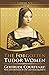 The Forgotten Tudor Women: Gertrude Courtenay: Wife and Mother of the last Plantagenets