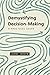 Demystifying Decision-Making: A Practical Guide (The Gospel Coalition)