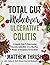 Total Gut Makeover: Ulcerative Colitis: A Complete Guide To Understanding Ulcerative Colitis With 28-Day Meal Plan, Recipes, & Therapeutics For Fast Relief