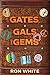 GATES, GALS AND GEMS