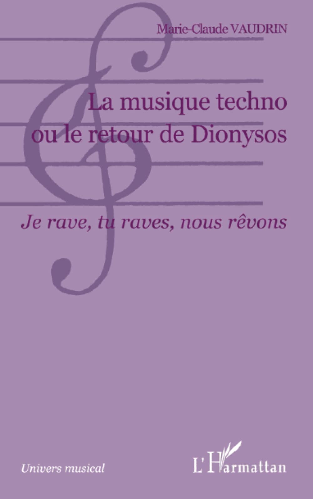 La musique techno ou le retour de Dionysos: Je rave, tu raves, nous rêvons (French Edition)