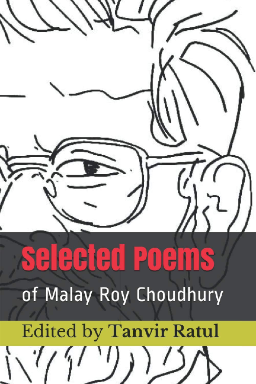 Selected Poems of Malay Roychoudhury : Edited by Tanvir Ratul