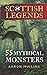 Scottish Legends: 55 Mythical Monsters