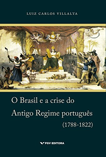 O Brasil e a crise do Antigo Regime português (1788-1822)