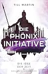 Die Idee der Zeit (Die Phönix Initiative #2) Die Idee der Zeit (Die Phönix Initiative #2)