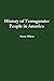History of Transgender People in America by Susan Milton