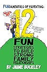 FUNdamentals of Parenting: 12 Fun Strategies to Build Strong Family Relationships
