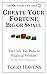 Create Your Fortune, Big or Small: The Only Two Paths to Financial Independence (Else, Marry Wealthy. Or Win the Lottery.): Book #5 of 6 (Think Wealthy Series)
