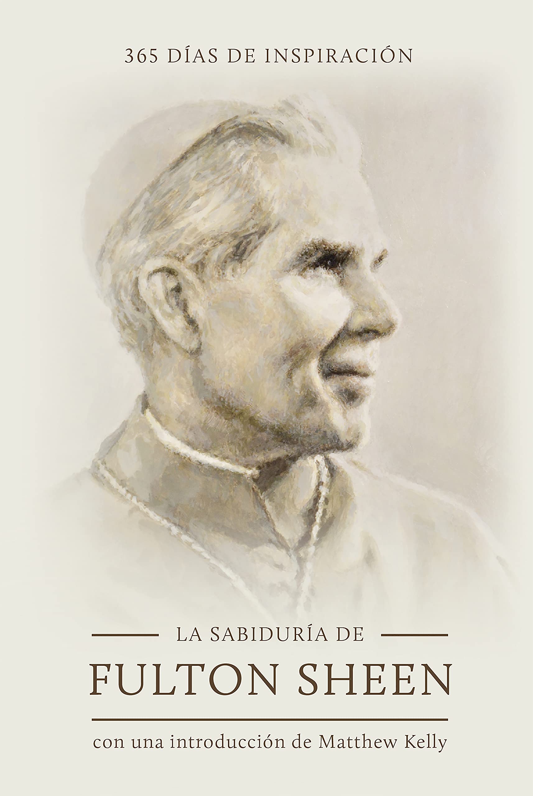 La sabiduría de Fulton Sheen: 365 días de inspiración (The Wisdom of Fulton Sheen: 365 Days of Inspiration Spanish Edition)