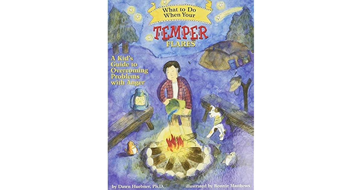 What to Do When Your Temper Flares A Kid's Guide to